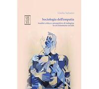 Sociologia dell’empatia. Analisi critica e prospettive di indagine su un fenomeno sociale (Teoria sociale)