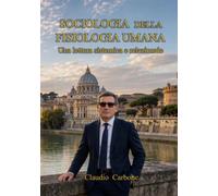 SOCIOLOGIA DELLA FISIOLOGIA UMANA: UNA LETTURA SISTEMICA E RELAZIONALE (TRILOGIA SOCIOLOGICA)