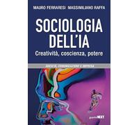 Sociologia dell'IA. Creatività, coscienza, potere (Società, comunicazione, impresa)