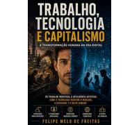 Sociologia do Trabalho na Era Tecnológica: Como a tecnologia torna o mercado mais produtivo, mais lucrativo - e mais competitivo (INTELIGÊNCIA ARTIFICIAL)