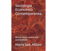 Sociologia Economica Contemporanea: Mercati, lavoro e potere nella società globale