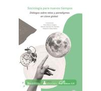Sociología para nuevos tiempos. Diálogos sobre retos y paradigmas en clave global