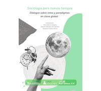 Sociología para nuevos tiempos. Diálogos sobre retos y paradigmas en clave global