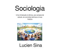 Sociologia: Uma introdução à ciência, aos campos de estudo, às correntes teóricas e à sua história