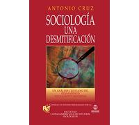Sociología Una Desmitificación: Un Análisis Cristiano del Pensamiento Sociológico Moderno (SOCIOLOGIA)
