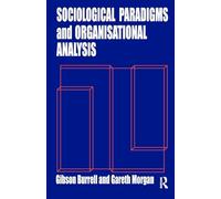 Sociological Paradigms and Organisational Analysis: Elements of the Sociology of Corporate Life