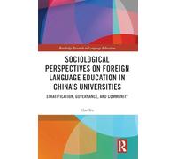 Sociological Perspectives on Foreign Language Education in China’s Universities: Stratification, Governance, and Community (Routledge Research in Language Education)