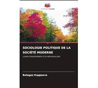 SOCIOLOGIE POLITIQUE DE LA SOCIÉTÉ MODERNE: COURS D'ENSEIGNEMENT ET DE MÉTHODOLOGIE