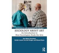Sociology about Art: An Introduction to How Sociologists Study the Arts (The Sociology and Management of the Arts)