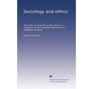 Sociology and ethics: The facts of social life as the source of solutions for the theoritical and practical problems of ethics