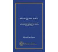 Sociology and ethics: the facts of social life as the source of solutions for the theoritical and practical problems of ethics