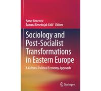 Sociology and Post-Socialist Transformations in Eastern Europe: A Cultural Political Economy Approach