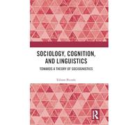 Sociology, Cognition, and Linguistics: Towards a Theory of Sociognistics