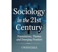 SOCIOLOGY IN THE 21ST CENTURY: Foundations, Themes, And Emerging Frontiers: 36 (Economic Sociology and New Sociological Thought)
