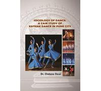SOCIOLOGY OF DANCE: A CASE STUDY OF KATHAK DANCE IN PUNE CITY