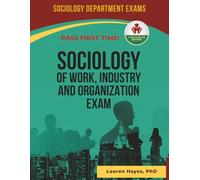 SOCIOLOGY OF WORK INDUSTRY AND ORGANIZATION EXAM PREP Q&A EXIT EXAM PREP