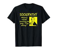 Sociopatía Significa Nunca Tener Que Decir Que lo Siento Camiseta