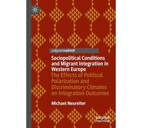 Sociopolitical Conditions and Migrant Integration in Western Europe: The Effects of Political Polarization and Discriminatory Climates on Integration Outcomes