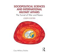Sociopolitical Sciences and International Military Affairs: The Tunnel of War and Peace (Cass Military Studies)