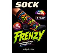 Sock Frenzy: Vibrant Handmade Socks to Knit and Show Off