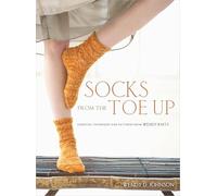 Socks from the Toe Up: Essential Techniques and Patterns from Wendy Knits