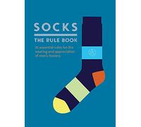 Socks. The Rule Book: 10 essential rules for the wearing and appreciation of men's hosiery