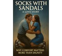 Socks with Sandals: A Love Story - Why Comfort Matters More Than Dignity: Funny Gag Gift Book with Hilarious Fake Cover and Over 90 Sandal, Shoe and Feet Jokes Inside