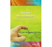 Socorro, me autolesiono. Una guía para personas que quieren dejar de hacerse daño: 62 (biblioteca Holística)
