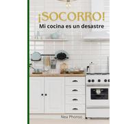 ¡Socorro! Mi cocina es un desastre: Estrategias para ahorrar tiempo, dinero y espacio en la cocina.