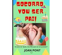 SOCORRO, VOU SER PAI! (SIM, EU QUERO. SIM, EU POSSO.)