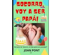 ¡SOCORRO, VOY A SER PAPÁ! (SÍ QUIERO. SÍ PUEDO.)