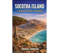SOCOTRA ISLAND: A COMPLETE TRAVEL COMPANION