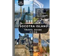 SOCOTRA ISLAND TRAVEL GUIDE: 100+ Amazing Places to Visit, Unique Landscapes, White-Sand Beaches, Towering Sand Dunes, Historic Caves,Scenic ... Destinations,and Bucket-List Attraction