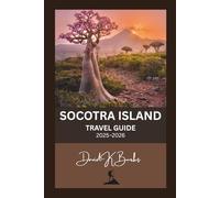 SOCOTRA ISLAND TRAVEL GUIDE 2025-2026: Your Complete Guide to the World’s Most Mysterious Island - Culture, Nature, and Adventure Await (World Atlas Guides)