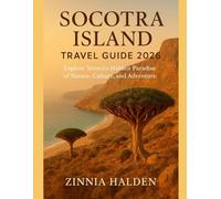 SOCOTRA ISLAND TRAVEL GUIDE 2026: Explore Yemen’s Hidden Paradise of Nature, Culture, and Adventure