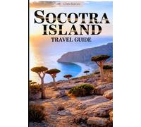 Socotra Island Travel Guide: How to Visit Yemen’s Lost Paradise, See the Dragon Blood Trees & Explore One of Earth’s Most Unique Islands
