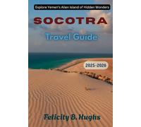 Socotra Travel Guide 2025-2026: Explore Yemen’s Alien Island of Hidden Wonders (Journeys Beyond The Ordinary: Companions for Soulful Explorers)