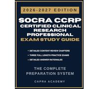 SOCRA CCRP Certification Exam Study Guide 2026-2027: Comprehensive Review, Practice Questions, and Detailed Answer Explanations for Clinical Research Professional Certification Success