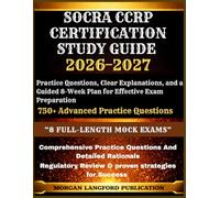 SOCRA CCRP Certification Study Guide 2026-2027: Practice Questions, Clear Explanations, and a Guided 8-Week Plan for Effective Exam Preparation