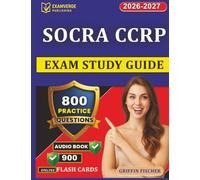 SOCRA CCRP Exam Study Guide: 800 Practice Questions with Detailed Explanations for Certified Clinical Research Professional