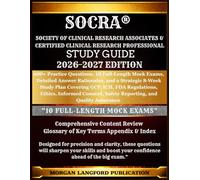 SOCRA CCRP® Society of Clinical Research Associates & Certified Clinical Research Professional study guide 2026-2027 EDITION: 600+ Practice Questions, ... and a Strategic 8-Week Study Plan Covering