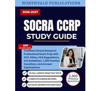 SOCRA CCRP Study Guide 2026-2027: Certified Clinical Research Professional Exam Prep with GCP, Ethics, FDA Regulations, ICH Guidelines, 1,300 Practice Questions, and Answer Explanations.
