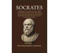 Socrates: A Beginner's Guide to the Life, Ideas, and Lasting Impact of Socrates, Including the Socratic Method and the Famous Declaration That the ... Life Is Not Worth Living (Western Philosophy)