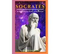 Socrates : A journey to truth and virtue: Philosophy of Socrates (The pillar of western thought series: roots of endless question)