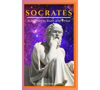 Socrates : A journey to truth and virtue: Philosophy of Socrates (The pillar of western thought series: roots of endless question)