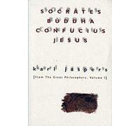 Socrates, Buddha, Confucius, Jesus: From The Great Philosophers, Volume I: 1