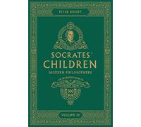 Socrates' Children: An Introduction to Philosophy from the 100 Greatest Philosophers: Volume III: Modern Philosophers Volume 3