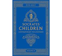 Socrates' Children: An Introduction to Philosophy from the 100 Greatest Philosophers: Volume IV: Contemporary Philosophers Volume 4