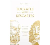 Socrates Meets Descartes: The Father of Philosophy Cross-Examines the Father of Modern Philosophy