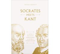 Socrates Meets Kant: The Father of Philosophy Cross-Examines the Father of Modern Idealism